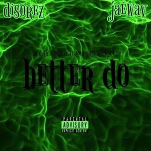 Better Do (feat. JaeWav)