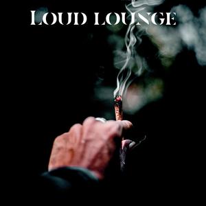 LOUD LOUNGE (Explicit)