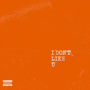 I don't like u (Explicit)