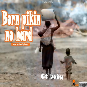 Born Pikin No Hard (Explicit)