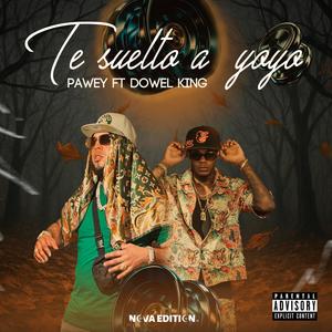 Te suelto a Yoyo (feat. Dowel King) (Explicit)