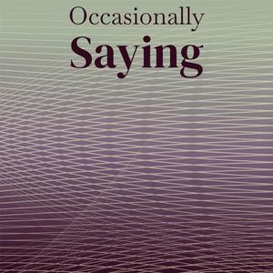 Occasionally Saying