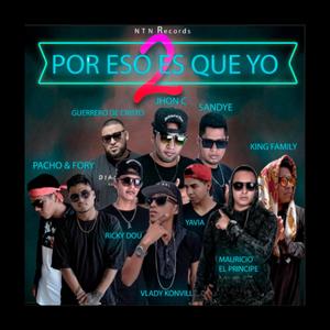 Por Eso Es Que Yo (feat. Sandye EDLM, King Family Music, Mauricio El Príncipe, Yavia El Quimico, Vlady Konvill, Pacho, Fory & Guerrero De Cristo)