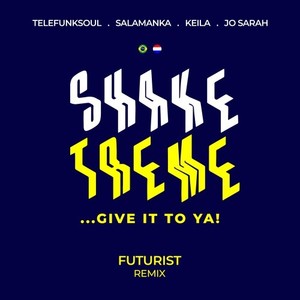 Shake Treme..Give it to Ya! - Futurist (Remix)