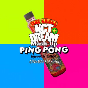 HOT SAUCE X PING PONG (Mash-Up) - NCT DREAM X HyunA&DAWN