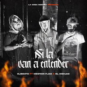Ni La Van a Entender(feat. Mestari Fjah & El Dokuas)