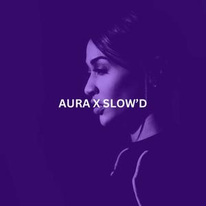 AURA X SLOW'D (Explicit)