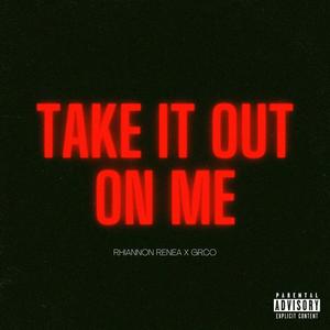 Take It Out On Me (feat. Grco) [Explicit]