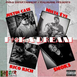 F#ck A Dream (feat. Mista Eye, Rico Rich, Smok3 & Justin Case) [Explicit]