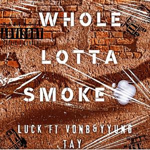 Whole Lotta' Smoke (feat. Yyung Tay & Von B) [Explicit]