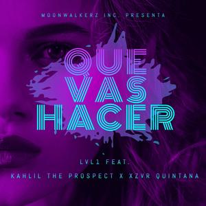 Que Vas Hacer (feat. Kahlil the Prospect & Xzvr Quintana) (Explicit)