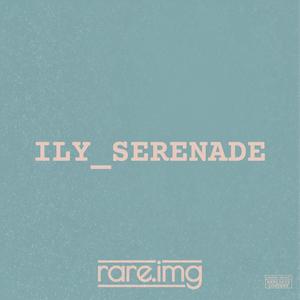 ILY_SERENADE (Explicit)