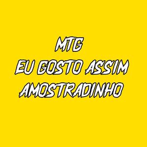 MTG EU GOSTO ASSIM AMOSTRADINHO