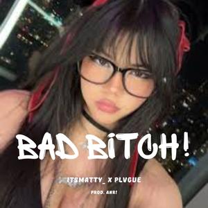 BAD *****! (feat. PLVGUE) (Explicit)