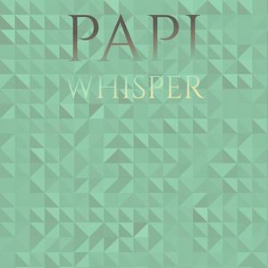Papi Whisper