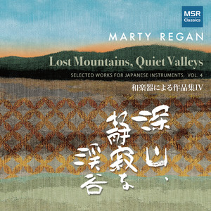 Selected Works for Japanese Instruments, Vol. 4: Lost Mountains, Quiet Valleys