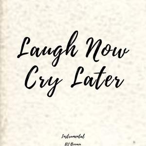 Laugh Now Cry Later