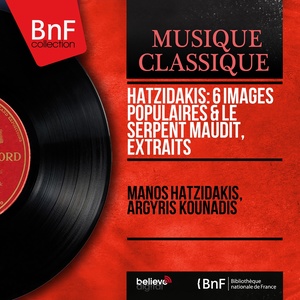 Hatzidakis: 6 Images populaires & Le serpent maudit, extraits (Mono Version)