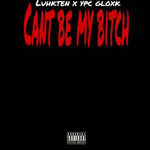 Cant be my ***** (feat. Ypc gloxk) [Explicit]