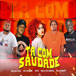 Tá Com Saudade (feat. Selo do Brega, Mc Renam, Mc Iraque & Mc Nick)