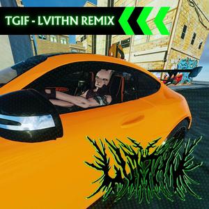 TGIF (LVIThN Remix)