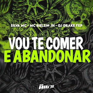 Vou te Comer e Abandonar (Explicit)