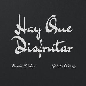 Hay Que Disfrutar (feat. Gabito Gómez)