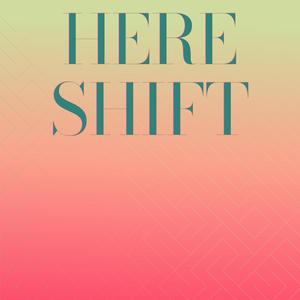 Here Shift