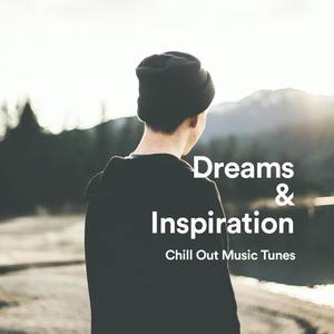 Dreams & Inspiration. Chill Out Music Tunes