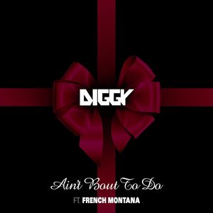 Ain't Bout to Do (feat. French Montana)