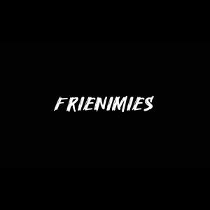 Frienimies (Explicit)