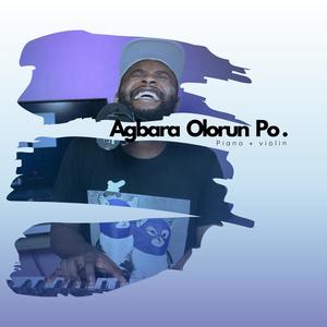 AGBARA OLORUN PO (Piano, Violin, Vocal Rendition)