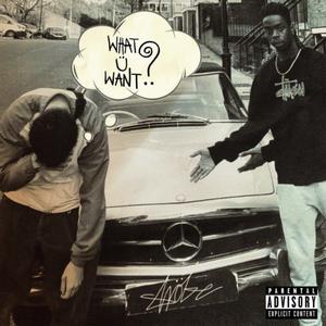 WHAT U WANT? (Explicit)