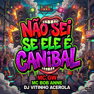 Não Sei Se Ele é Canibal (Explicit)