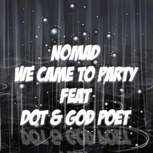 We Came to Party (feat. Dot & God Poet)