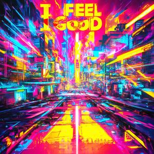 I Feel Goood (Explicit)