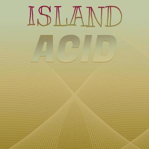Island Acid