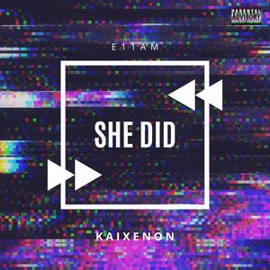 She Did (feat. E11AM) (Explicit)