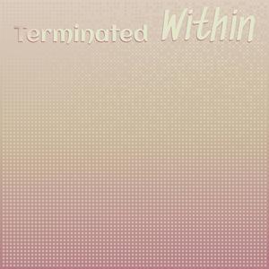 Terminated Within