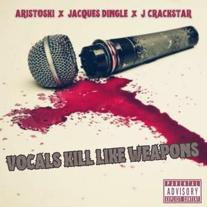 Vocals Kill Like Weapons (feat. Jacques Dingle & J.Crackstar)