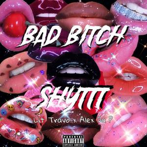 Bad ***** Shyttt (feat. Alex Da P) [Explicit]