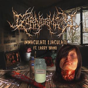 Immaculate Ejaculate (feat. Emasculated Vituperation, Fatuous Rump & Larry Wang)