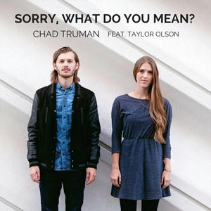 Sorry, What Do You Mean?(feat. Taylor Olson)