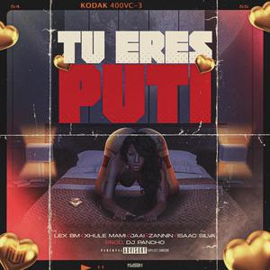 Tu Eres Puti  (feat. Dj Pancho, Xhule, Jaai, Isaac Silva & Zannin) [Explicit]