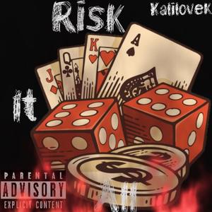 Risk it all (Explicit)
