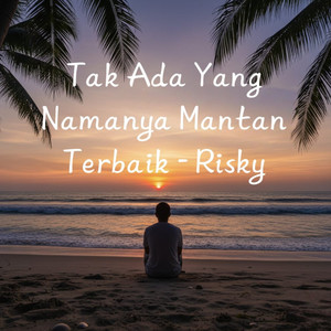 Tak Ada Yang Namanya Mantan Terbaik