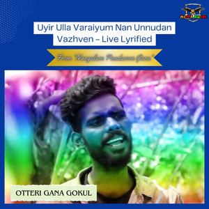 Uyir Ulla Varaiyum Nan Unnudan Vazhven - Live Lyrified