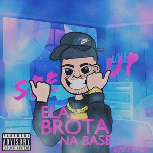 Ela Brota na Base (Speed) [Explicit]