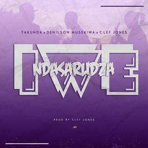 Ndasarudza Iwe (feat. Clef Jones & Denilson Musekiwa )