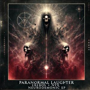 PARANORMAL LAUGHTER (NEURODEMONIC EP) (feat. EREBOS+NYX & BRUTAL INCISION)